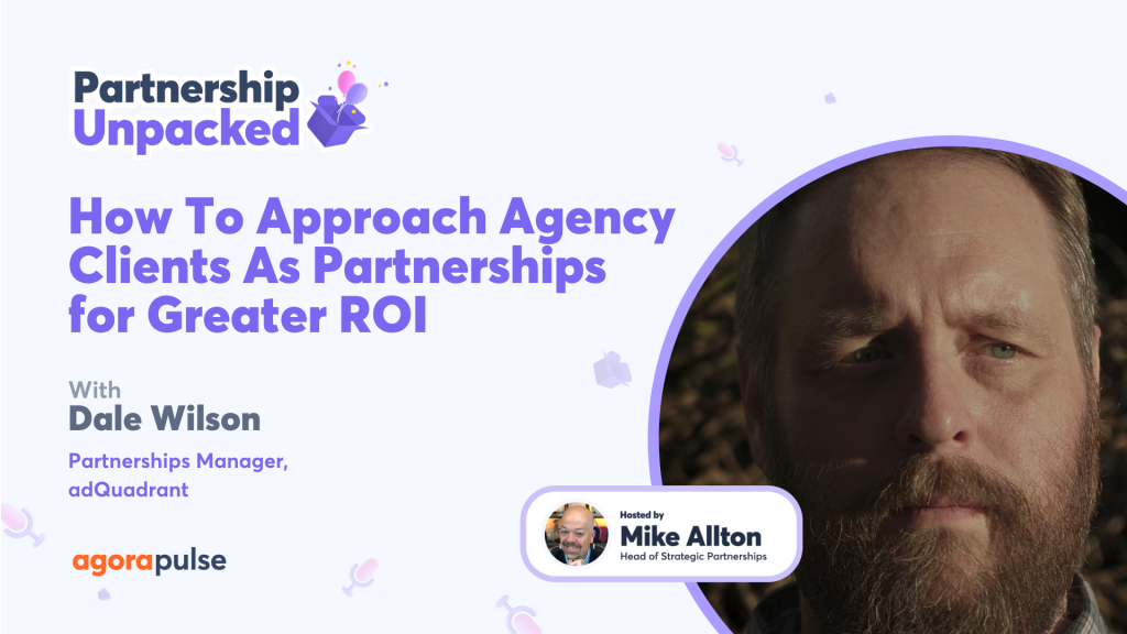 How To Approach Agency Clients As Partnerships for Greater ROI w/ Dale Wilson